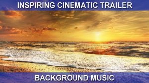Inspiring Cinematic Trailer (Background Music)