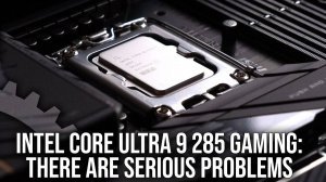 Intel Core Ultra 9 285K Gaming Performance: There Are Serious Problems - Digital Foundry