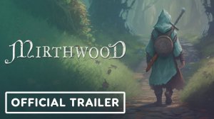 Mirthwood - Официальный Трейлер Запуска