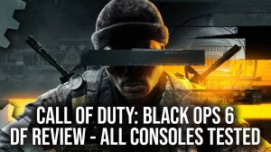 Call of Duty: Black Ops 6 - Every Console Tested - Is Last Gen Still Viable? - Digital Foundry