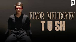 Elyor Meliboyev - Tush | Элёр Мелибоев - Туш