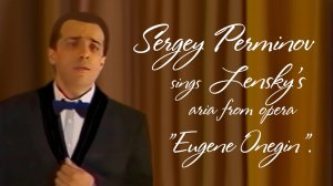 Sergey Perminov sings Lensky's aria from opera"Eugene Onegin". Recorded in 1998 .