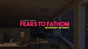 Fears to Fathom - Woodbury Getaway \ Осознание Страха - поездка в Вудбери ( ретро стиль хоррор)