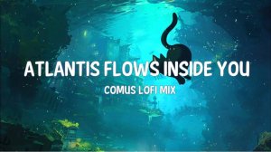 ATLANTIS FLOWS INSIDE YOU 🌊Atlantis Ocean Lofi Music to Calm the Mind