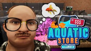 Продай рыбку? - Aquatic Store Simulator