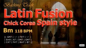 Latin Fusion「Chick Corea SPAIN」Style ／Backing Track (Bm  118 BPM)