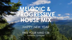 Melodic and Progressive House HAPPY NEW YEAR mix. Free your mind 138 - mixed by Dj Ragee