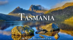 Tasmania 4K - Scenic Relaxation Film With Calming Music