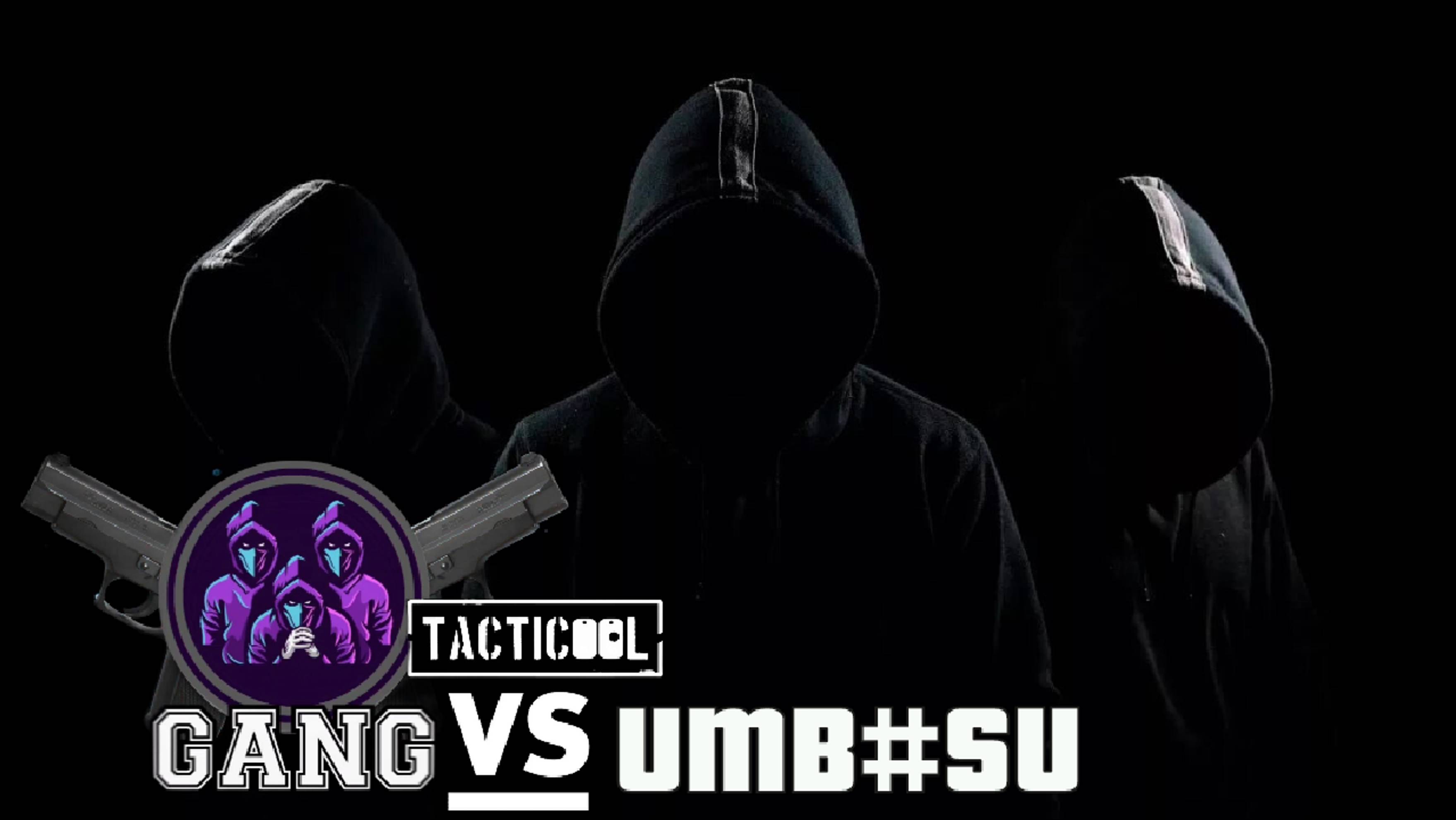 GANG vs UMB/SU#Tacticool