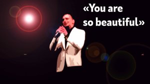 "You are so beautiful"