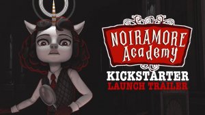 Noiramore Academy - Стартовый Kickstarter Трейлер