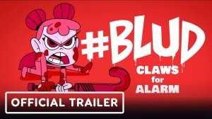 #BLUD: Claws for Alarm - Официальный Трейлер Запуска