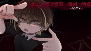 ｢ GCMV 」• All Eyes On Me - O.C Story • By : Yu  ( описание ↙ )