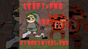 Leafy.PNG And Pyrocynical. PNG Theme Song {REMAKE}
