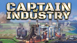 Прохождение Captain of Industry | #2 | Maks Play Live