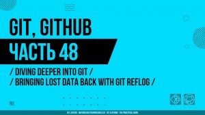 Git, GitHub - 048 - Diving Deeper Into Git - Bringing Lost Data Back with git reflog