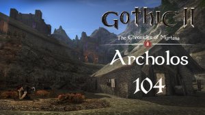 Gothic 2 Хроники Миртаны: Архолос - Ночной дозор Волчье логово