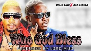 HEAVY RAIN X KAO DENERO - WHO GOD BLESS (PRODUCED BY LORD MOO) LATEST SIERRA LEONE MUSIC 🇸🇱