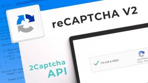 Решение ReCaptcha V2 с помощью API сервиса 2captcha