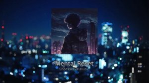 Mental Reset - Memory Reboot + Other Songs