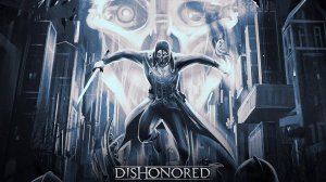 DISHONORED (Без убийств) Прохождение 7 часть (ФИНАЛ ЧЕЛЛЕНДЖ ВЫПОЛНЕН)