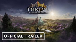 Thrive: Heavy Lies The Crown - Официальный Трейлер Раннего Доступа