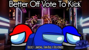 Better Vote To Off Dead | Rockit Gaming, Dan Bull x Dolvondo | BlueDetectiveYT
