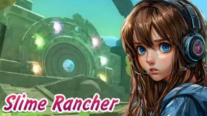 ДВЕРЬ ЗАПЕЛА! Я совершила большую ошибку в Slime Rancher - Прохождение игры [Slime Rancher] #9