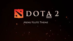Dota 2   Main Menu Flute Theme Song