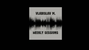 Vladislav M. - Weekly Sessions  (03.11.2024) . Trance Music Mix 2024