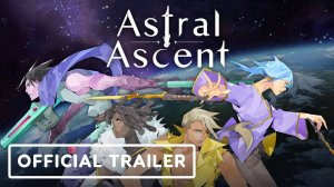 Astral Ascent - Официальный Стартовый Трейлер