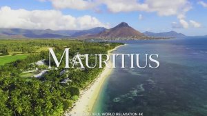 Mauritius 4K Video - Beautiful Relaxation Film with Soothing Piano Music - Video Travel Relax