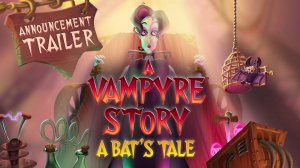 A Vampyre Story: A Bat's Tale – Официальный Анонсирующий Трейлер