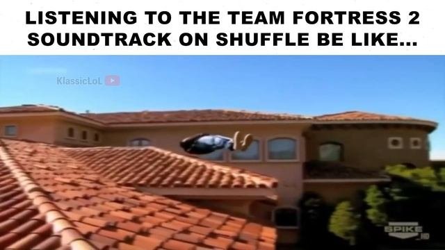 TF2 Soundtrack On Shuffle Be Like...