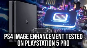 PlayStation 5 Pro - PS4 Image Enhancement - What Does It Do And Does It Work Well? - Digital Foundry