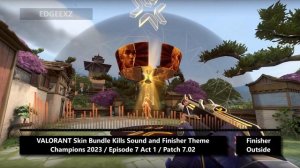 VALORANT Champions 2023 Skin Bundle Kills Sound, Inspect, and Finisher Themes / Episode 7 Act 1