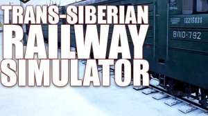 Выживание в Сибирской зиме на Trans-Siberian Railway Simulator