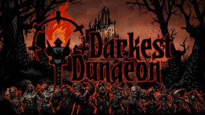 Darkest Dungeon. СТРИМ ( игра №2 часть №7).