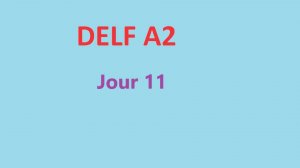 Delf A2 - Jour 11