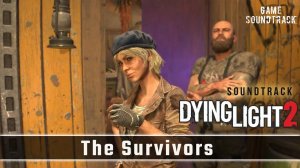 Dying Light 2 - Stay Human (2022) - The Survivors. Game Soundtrack.