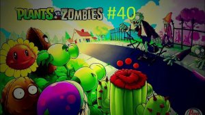 Прохождение игры Plants Vs Zombies#40