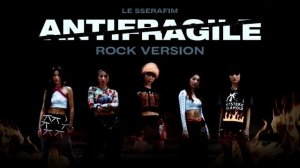 LE SSERAFIM - 'ANTIFRAGILE' (Rock Version)