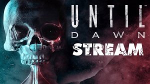 Until Dawn | Прохождение | Стрим #1