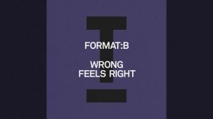 Format:B - Wrong Feels Right (Extended Mix)