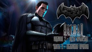 ПРОХОЖДЕНИЕ BATMAN: THE TELLTALE SERIES ЭПИЗОД 2. УЖАСНАЯ ПРАВДА
