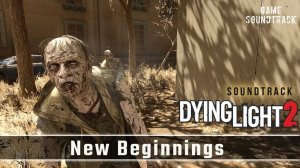 Dying Light 2 - Stay Human (2022) - New Beginnings. Game Soundtrack.