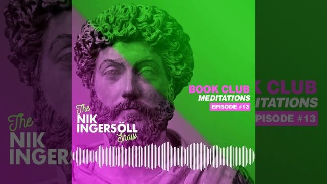#13: BOOK CLUB - Marcus Aurelius - Meditations (Stoicism) - The Nik Ingersöll Show (Podcast) смотреть онлайн