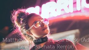 Matthew Koma - Kisses Back (Ad Lewis Bachata Remix)