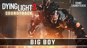 Dying Light 2 - Stay Human (2022) - Big Boy. Game Soundtrack.