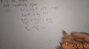 If the ellipse with equation 9x^2 + 25y^2 = 225 find ecentricity & foci | 12 | CONIC SECTIONS - ...